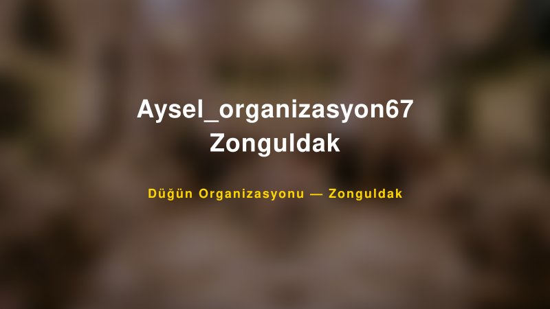 Aysel_organizasyon67 Zonguldak — Zonguldak Kır Düğünü Mekanı Rehberi