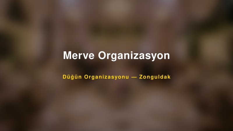 Merve Organizasyon — Zonguldak Kır Düğünü Mekanı Rehberi