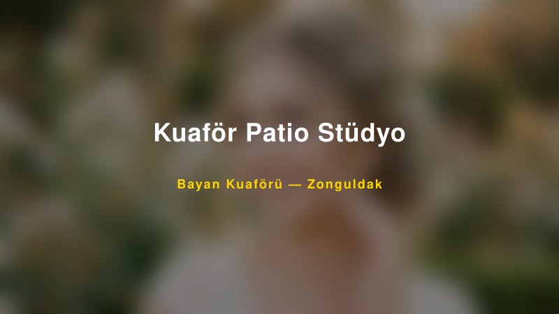 Kuaför Patio Stüdyo — Zonguldak Kır Düğünü Mekanı Rehberi