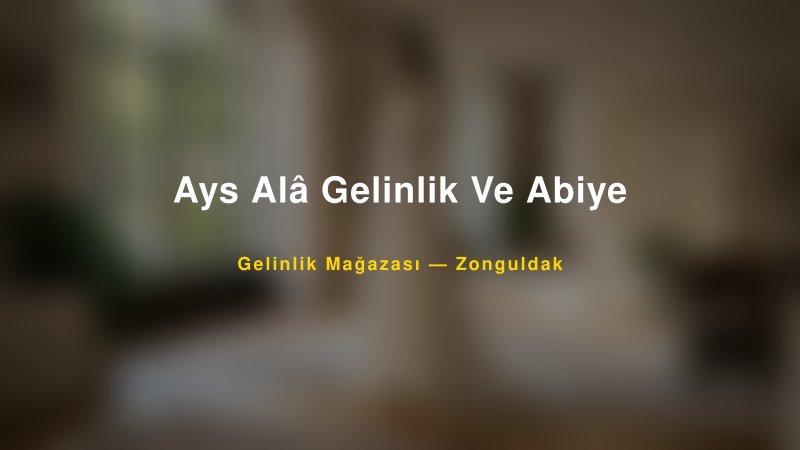 Ays Alâ Gelinlik Ve Abiye — Zonguldak Kır Düğünü Mekanı Rehberi