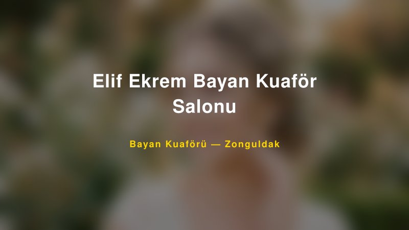 Elif Ekrem Bayan Kuaför Salonu — Zonguldak Kır Düğünü Mekanı Rehberi — 1