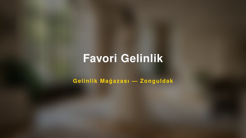 Favori Gelinlik — Zonguldak Kır Düğünü Mekanı Rehberi