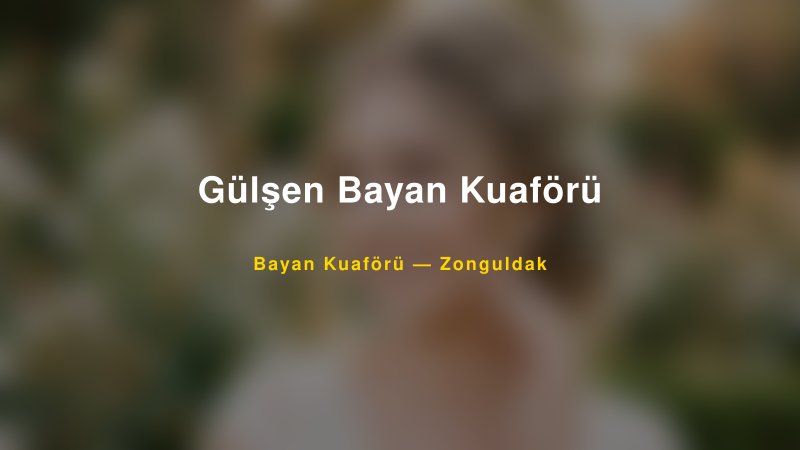 Gülşen Bayan Kuaförü — Zonguldak Kır Düğünü Mekanı Rehberi — 1