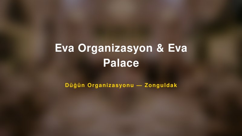 Eva Organizasyon & Eva Palace — Zonguldak Kır Düğünü Mekanı Rehberi — 1