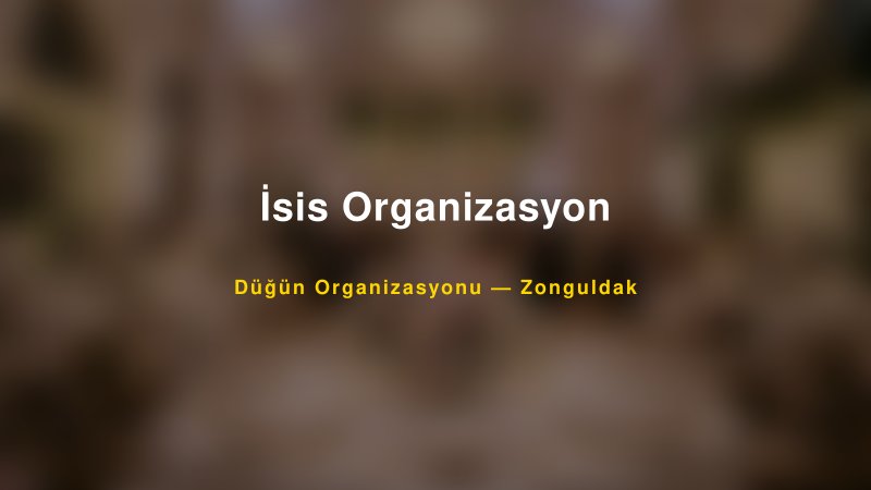İsis Organizasyon — Zonguldak Kır Düğünü Mekanı Rehberi